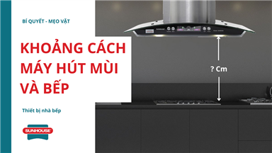 khoảng cách máy hút mùi và bếp 